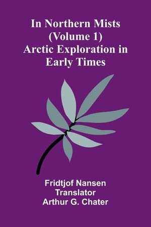 In Northern Mists: Arctic Exploration In Early Times (Volume 1) image number 0