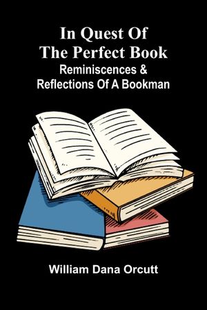 In Quest Of The Perfect Book: Reminiscences & Reflections Of A Bookman image number 0