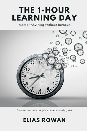 The 1-Hour Learning Day: Master Anything Without Burnout (Systems for busy people to continuously grow) image number 0