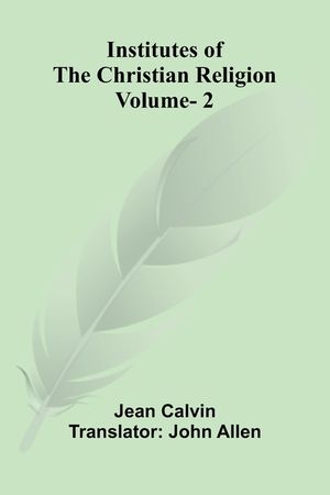 Institutes Of The Christian Religion (Vol. 2) image number 0