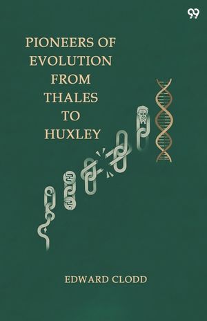 Pioneers Of Evolution From Thales To Huxley image number 0