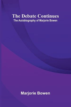 The Debate Continues: The Autobiography of Marjorie Bowen image number 0