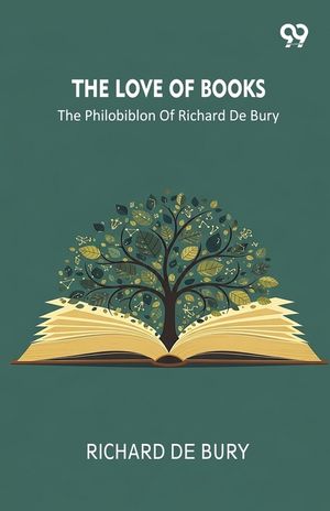 The Love Of Books The Philobiblon Of Richard De Bury image number 0