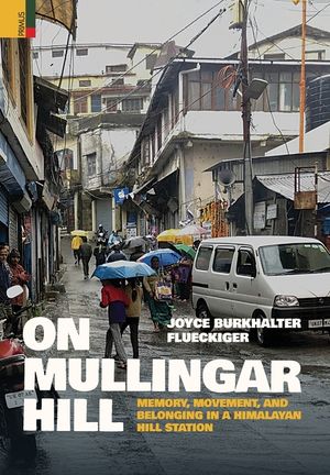 On Mullingar Hill: Memory, Movement and Belonging in a Himalayan Hill Station image number 0