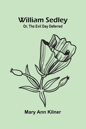 William Sedley: or, the evil day deferred image number 0