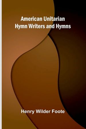 American Unitarian Hymn Writers and Hymns image number 0
