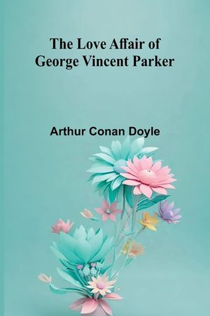 The Love Affair of George Vincent Parker image number 0