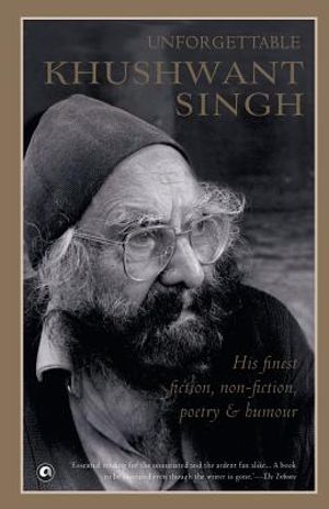 Unforgettable Khushwant Singh: His Finest Fiction, Non-Fiction, Poetry and Humour image number 0