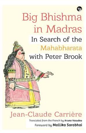 Big Bhishma in Madras: In Search of the Mahabharata with Peter Brook image number 0