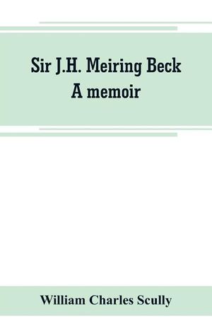 Sir J.H. Meiring Beck; a memoir image number 0