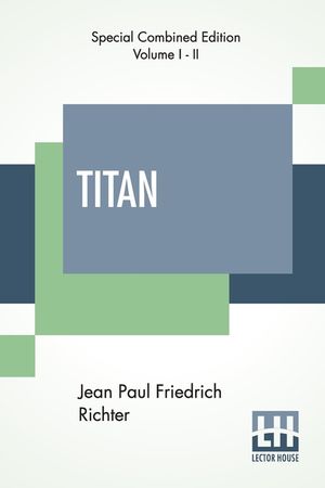 Titan (Complete): A Romance - From The German Of Jean Paul Friedrich Richter Translated By Charles T. Brooks (Complete Edition Of Two Vo image number 0