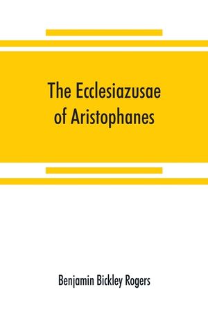 The Ecclesiazusae of Aristophanes: acted at Athens in the year B.C. 393. The Greek text revised, with a translation into corresponding metres, introdu image number 0