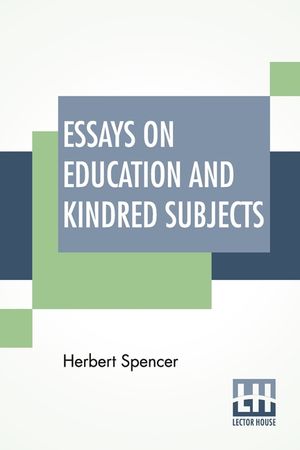Essays On Education And Kindred Subjects: With Introduction By Charles W. Eliot image number 0