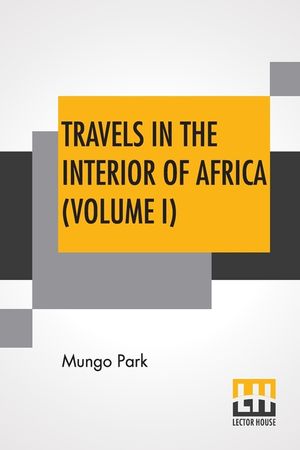 Travels In The Interior Of Africa (Volume I): Edited By Henry Morley (In Two Volumes - Vol. I.) image number 0