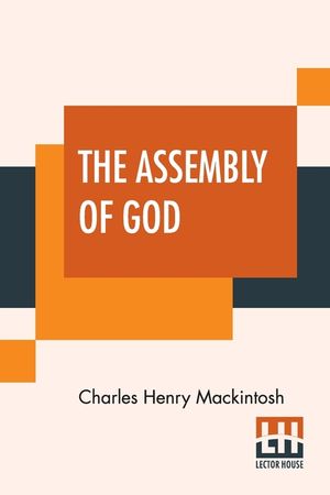 The Assembly Of God: From Miscellaneous Writings Of C. H. Mackintosh, Volume III image number 0