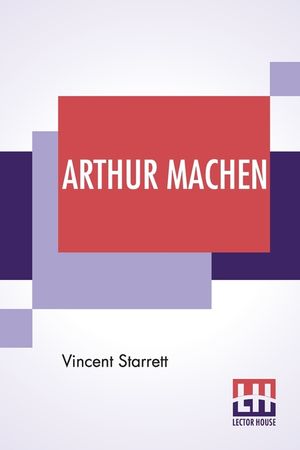 Arthur Machen: A Novelist Of Ecstasy And Sin With Two Uncollected Poems By Arthur Machen image number 0