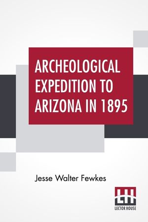 Archeological Expedition To Arizona In 1895 image number 0
