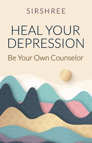 Heal Your Depression: Be Your Own Counselor image number 0