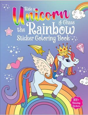 Ride a Unicorn and Chase the Rainbow - Sticker Coloring Book with 100+ Stickers: Fun Activity Book for Children image number 0