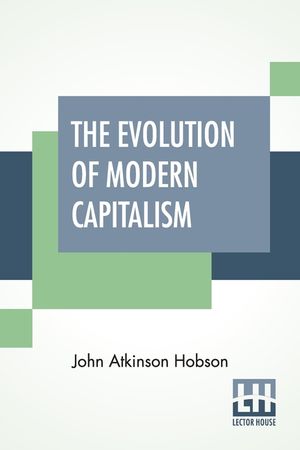 The Evolution Of Modern Capitalism: Edited By Havelock Ellis. image number 0