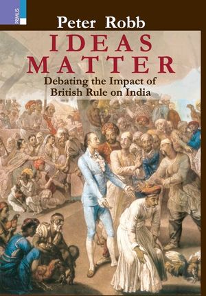 Ideas Matter: Debating the Impact of British Rule in India image number 0