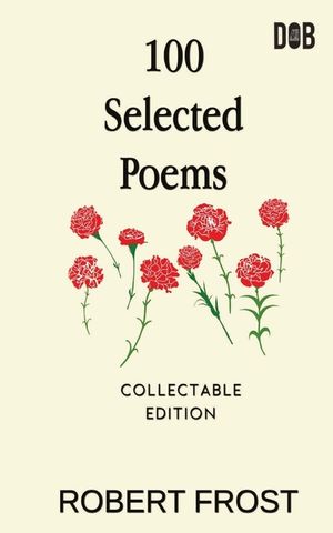 100 Selected Poems: Robert Frost/ A Collection of Peom's by Robert Frost image number 0