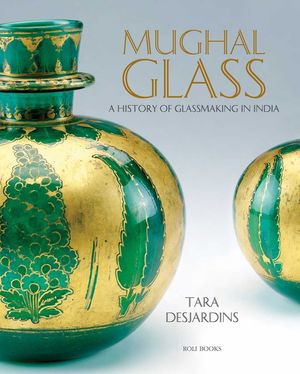 Mughal Glass: A History of Glassmaking in India image number 0