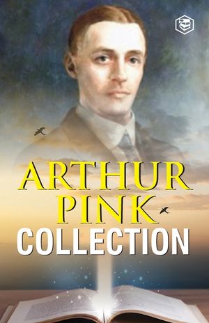 Arthur W. Pink Collection: The Attributes of God, The Holy Spirit, The Sovereignty of God, The Life of Elijah & The Seven Sayings of the Saviour image number 0