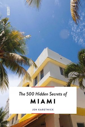 The 500 Hidden Secrets of Miami Updated & Revised image number 0