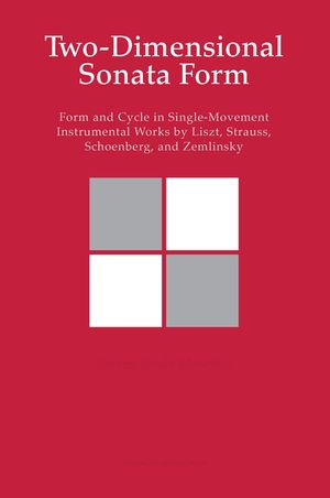 Two-Dimensional Sonata Form: Form and Cycle in Single-Movement Instrumental Works by Liszt, Strauss, Schoenberg and Zemlinsky image number 0