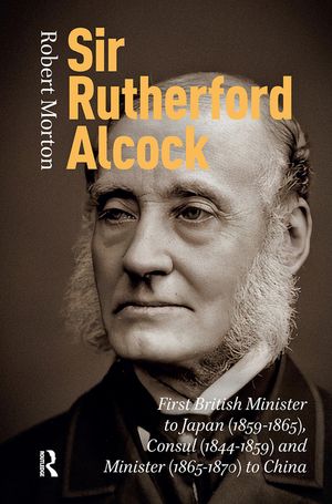 Sir Rutherford Alcock: First British Minister to Japan, 1859-1865 image number 0