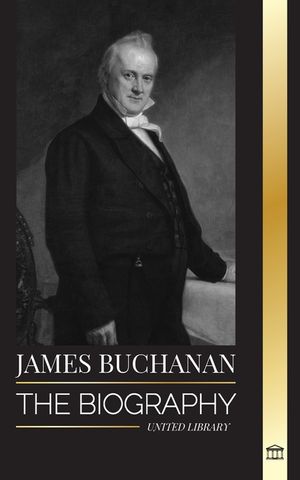 James Buchanan: The biography of the 15th president of the United States and his unpopular legacy image number 0