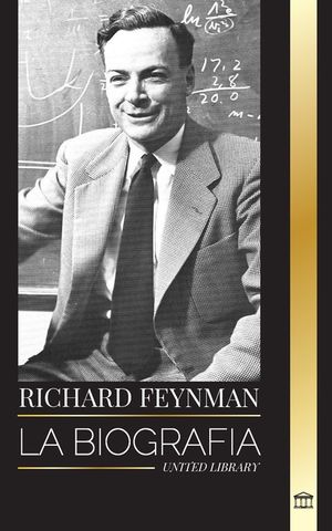 Richard Feynman: La biograf&iacute;a de un f&iacute;sico te&oacute;rico estadounidense, su vida, su ciencia y su legado image number 0