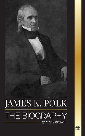 James K. Polk: The biography of the Speaker of the House of Representatives that became President and his conquest for America image number 0