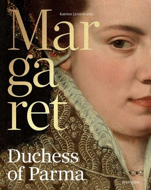 Margaret of Parma: The Emperor's Daughter Between Power and Image image number 0
