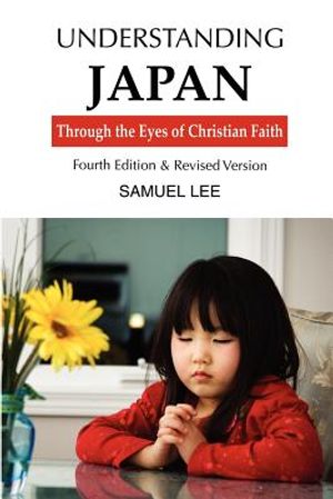 Understanding Japan Through the Eyes of Christian Faith: Fourth Edition & Revised Version image number 0