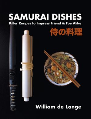 Samurai Dishes: Killer Recipes to Impress Friend & Foe Alike image number 0