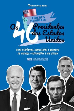Os 46 Presidentes dos Estados Unidos: Suas Hist&oacute;rias, Conquistas e Legados: De George Washington a Joe Biden (E.U.A. Livro Biogr&aacute;fico para Jovens e Ad image number 0