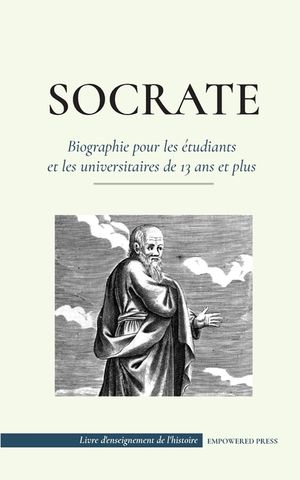 Socrate - Biographie pour les &eacute;tudiants et les universitaires de 13 ans et plus: (Sa vie et les philosophies fondatrices de l'&eacute;thique et des vertus) image number 0