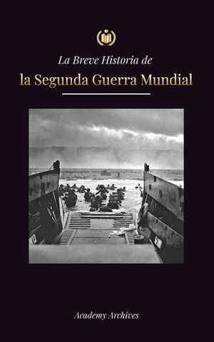 La Breve Historia de la Segunda Guerra Mundial: Adolf Hitler, la Alemania nazi y el Tercer Reich, y las batallas desde las Blitzkriegs hasta las bomba image number 0