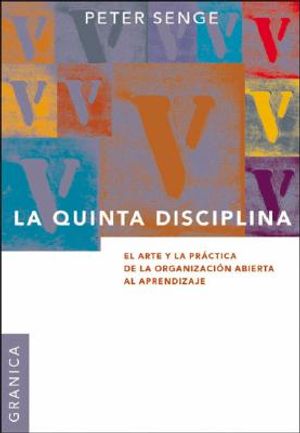 La Quinta Disciplina: El Arte y la Pr&aacute;ctica de la Organizaci&oacute;n Abierta al Aprendizaje image number 0