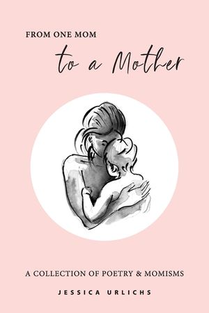 From One Mom to a Mother: Poetry & Momisms image number 0