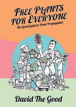 Free Plants for Everyone: The Good Guide to Plant Propagation image number 0
