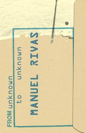 From Unknown to Unknown: An Anthology of Poetry by Manuel Rivas image number 0