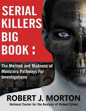 Serial Killers Big Book: The Method and Madness of Monsters Pathways For Investigations image number 0