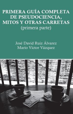 Primera gu&iacute;a completa de pseudociencia, mitos y otras carretas: Primera parte image number 0