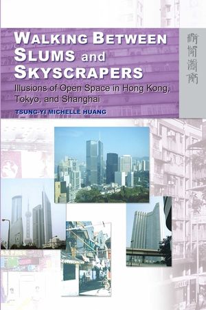 Walking Between Slums and Skyscrapers: Illusions of Open Space in Hong Kong, Tokyo, and Shanghai image number 0