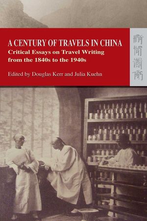 A Century of Travels in China: Critical Essays on Travel Writing from the 1840s to the 1940s image number 0
