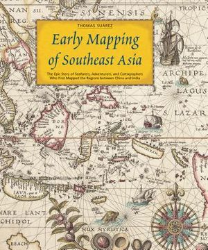 Early Mapping of Southeast Asia: The Epic Story of Seafarers, Adventurers, and Cartographers Who First Mapped the Regions Between China and India image number 0