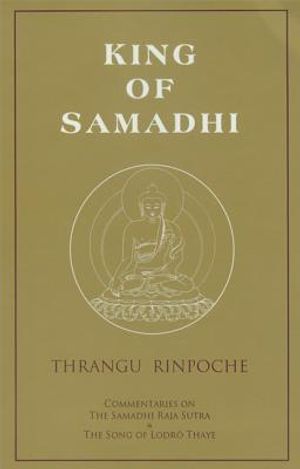 King of Samadhi: Commentaries on the Samadhi Raja Sutra & the Song of Lodro Thaye image number 0